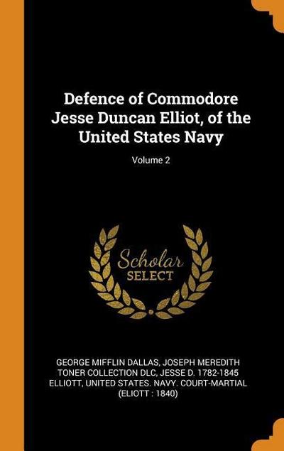 Defence of Commodore Jesse Duncan Elliot, of the United States Navy; Volume 2