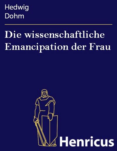 Die wissenschaftliche Emancipation der Frau