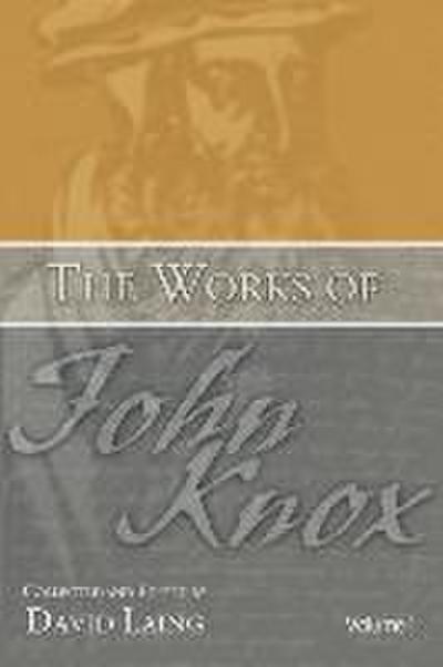 The Works of John Knox, Volumes 1 and 2: History of the Reformation in Scotland