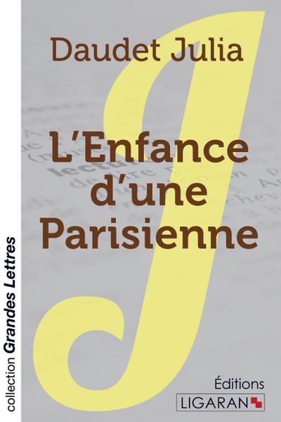 L’Enfance d’une Parisienne (grands caractères)