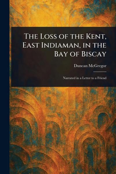 The Loss of the Kent, East Indiaman, in the Bay of Biscay