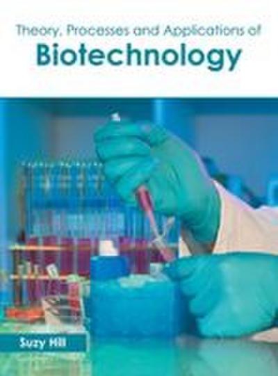 Theory, Processes and Applications of Biotechnology