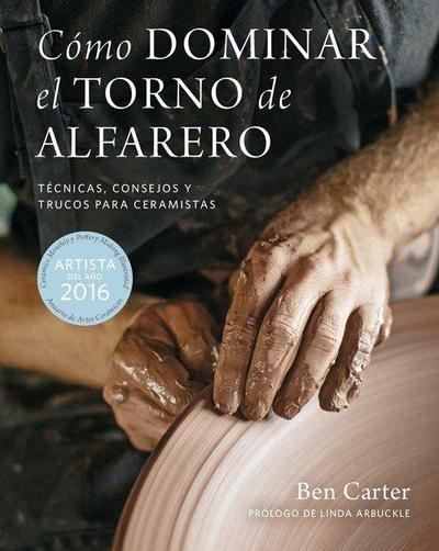 Cómo dominar el torno de alfarero : técnicas, consejos y trucos para ceramistas