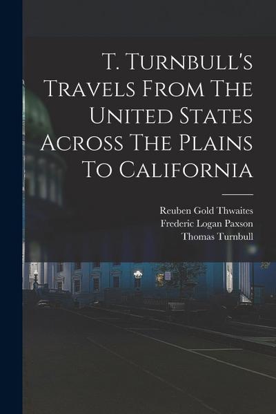 T. Turnbull’s Travels From The United States Across The Plains To California