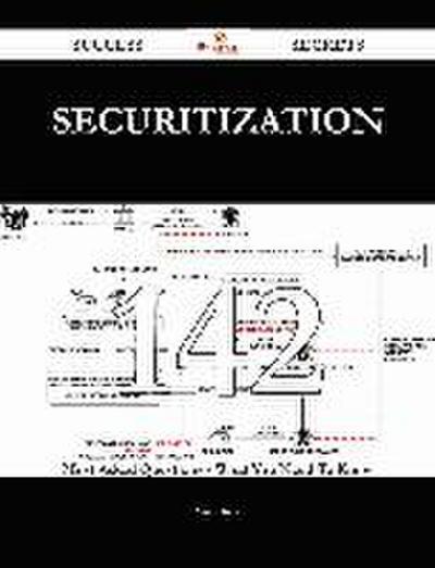 Securitization 142 Success Secrets - 142 Most Asked Questions On Securitization - What You Need To Know
