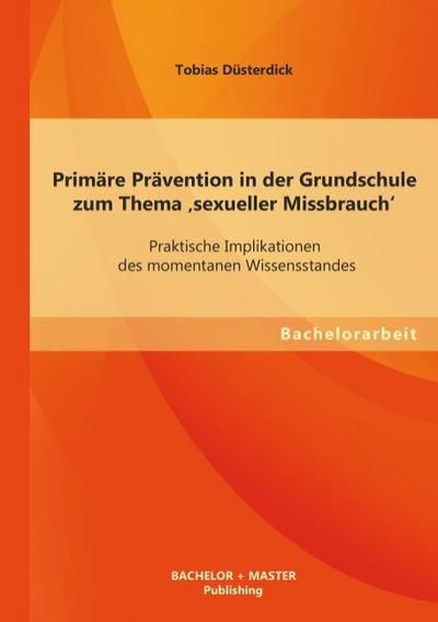 Primäre Prävention in der Grundschule zum Thema ’sexueller Missbrauch’: Praktische Implikationen des momentanen Wissensstandes