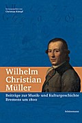 Wilhelm Christian Müller: Beiträge zur Musik- und Kulturgeschichte Bremens um 1800