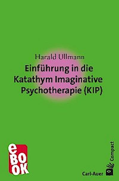 Einführung in die Katathym Imaginative Psychotherapie (KIP)