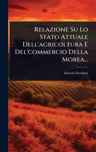 Relazione Su Lo Stato Attuale Dell’agricoltura E Del’commercio Della Morea...