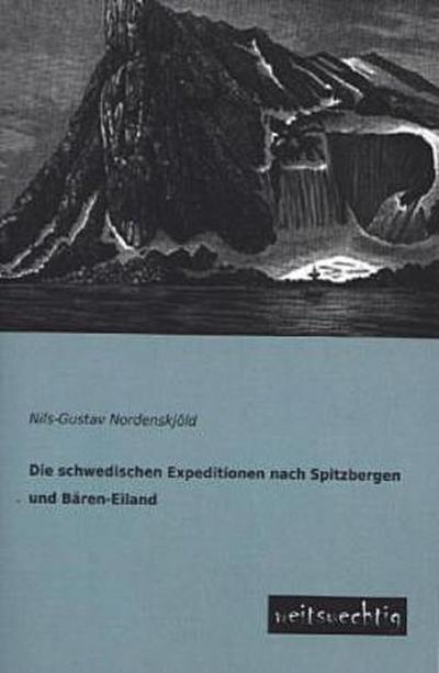 Die schwedischen Expeditionen nach Spitzbergen und Bären-Eiland