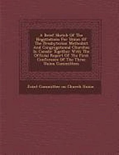 A Brief Sketch of the Negotiations for Union of the Presbyterian Methodist and Congregational Churches in Canada: Together with the Official Report