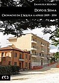 Dopo il sisma. Cronache da L’Aquila: 6 aprile 2009 - 2014
