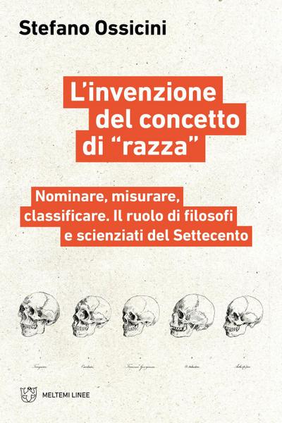 L’ invenzione del concetto di ’razza’. Nominare, misurare, classificare. Il ruolo di filosofi e scienziati del Settecento