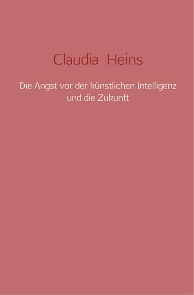 Die Angst vor der künstlichen Intelligenz und die Zukunft
