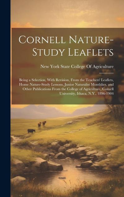 Cornell Nature-Study Leaflets: Being a Selection, With Revision, From the Teachers’ Leaflets, Home Nature-Study Lessons, Junior Naturalist Monthlies