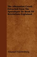 The Athanasian Creed, Extracted From The Apocalypse Or Book Of Revelations Explained