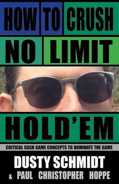 How to Crush No Limit Hold’em: Critical Cash Game Concepts to Dominate the Game