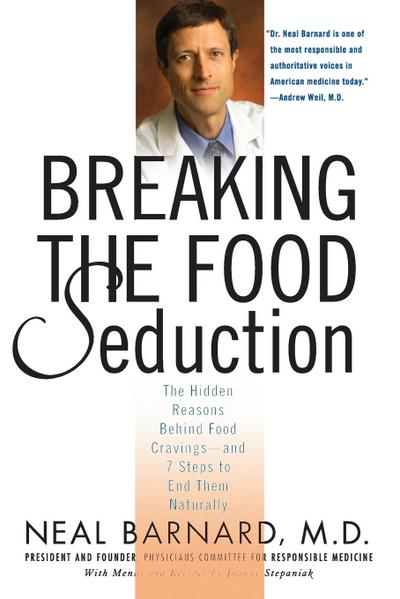 Breaking the Food Seduction: The Hidden Reasons Behind Food Cravings---And 7 Steps to End Them Naturally