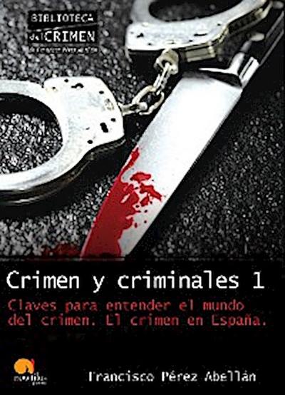 Crimen y criminales I. Claves para entender el mundo del crimen