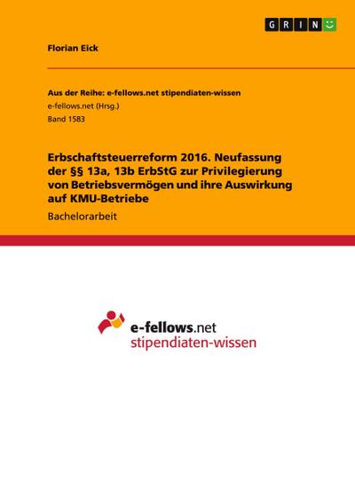 Erbschaftsteuerreform 2016. Neufassung der §§ 13a, 13b ErbStG zur Privilegierung von Betriebsvermögen und ihre Auswirkung auf KMU-Betriebe