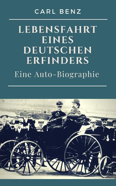 Carl Benz  -  Lebensfahrt eines deutschen Erfinders