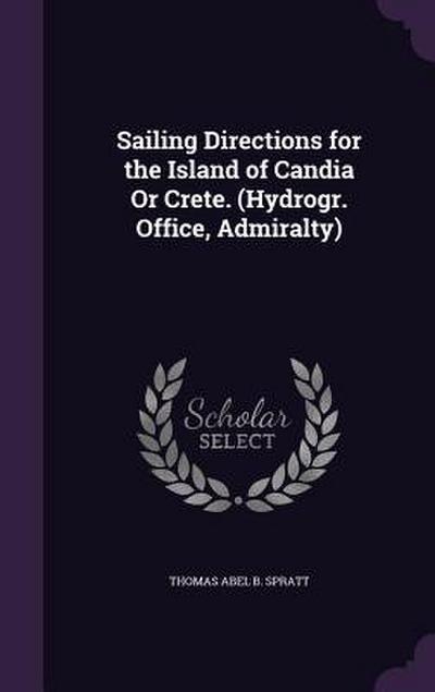 Sailing Directions for the Island of Candia Or Crete. (Hydrogr. Office, Admiralty)