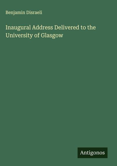 Inaugural Address Delivered to the University of Glasgow
