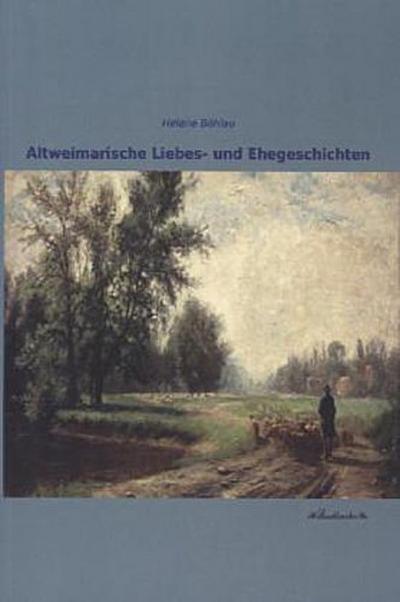 Altweimarische Liebes- und Ehegeschichten