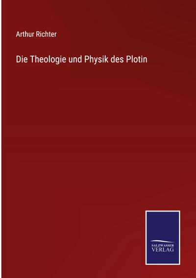 Die Theologie und Physik des Plotin