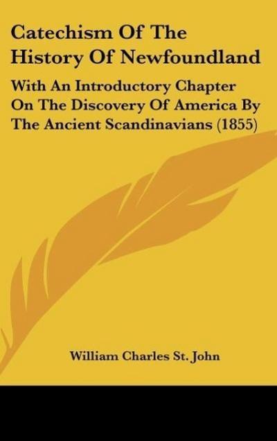 Catechism Of The History Of Newfoundland - William Charles St. John