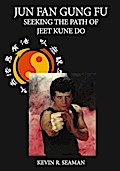 Jun Fan Gung Fu Seeking The Path Of Jeet Kune Do