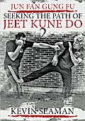 Jun Fan Gung Fu - Seeking the Path of Jeet Kune Do 2