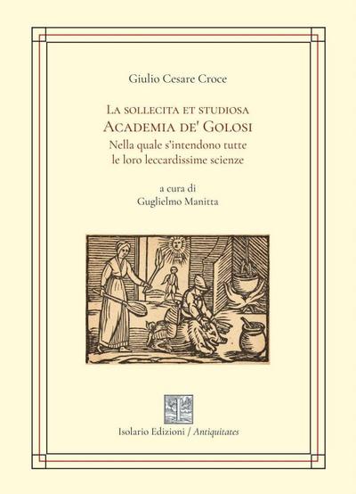 La sollecita et golosa Academia de’ Golosi nella quale s’intendono tutte le loro leccardissime scienze