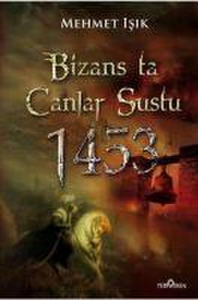 Bizansta Canlar Sustu 1453 Istanbulun Fethi