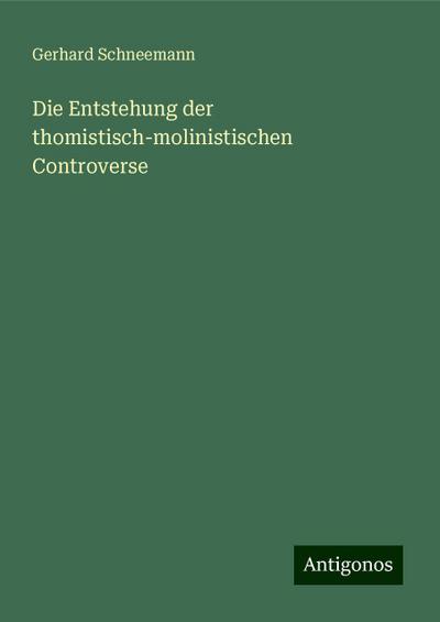 Schneemann, G: Entstehung der thomistisch-molinistischen Con