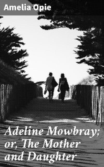 Adeline Mowbray; or, The Mother and Daughter