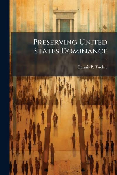 Preserving United States Dominance