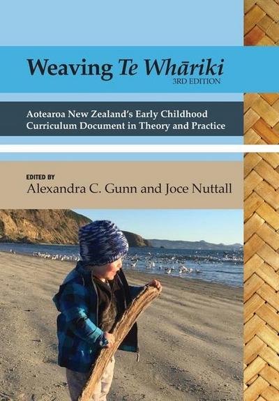 Weaving te Wh&#257;riki: Aotearoa New Zealand’s early childhood curriculum document in theory and practice (3rd ed)