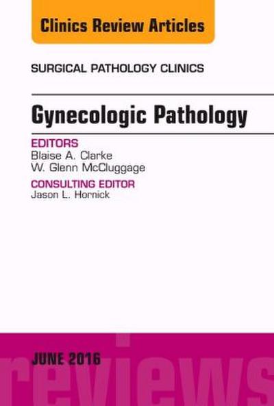 Gynecologic Pathology, an Issue of Surgical Pathology Clinics