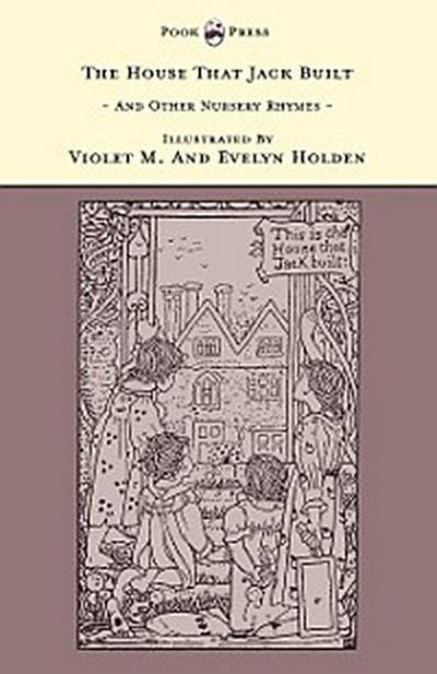 The House That Jack Built And Other Nursery Rhymes - Illustrated by Violet M. & Evelyn Holden (The Banbury Cross Series)