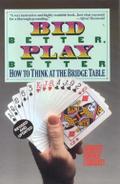 Bid Better Play Better : How to Think at the Bridge Table