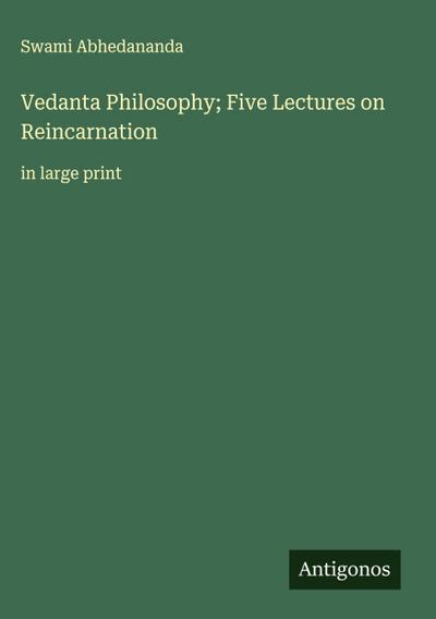 Vedanta Philosophy; Five Lectures on Reincarnation
