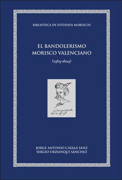 El bandolerismo morisco valenciano, 1563-1609