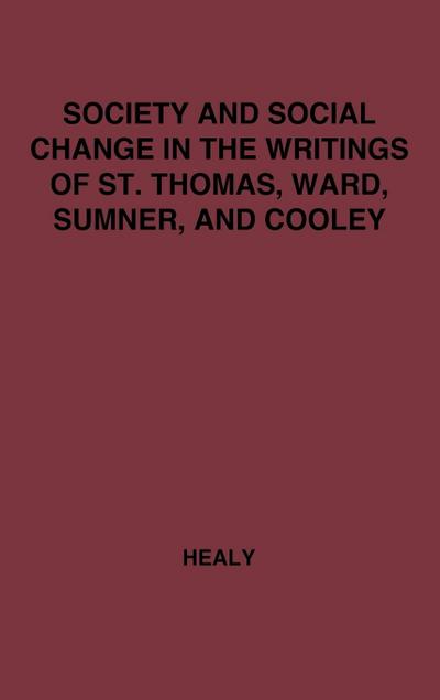 Society and Social Change in the Writings of St. Thomas, Ward, Sumner, and Cooley.