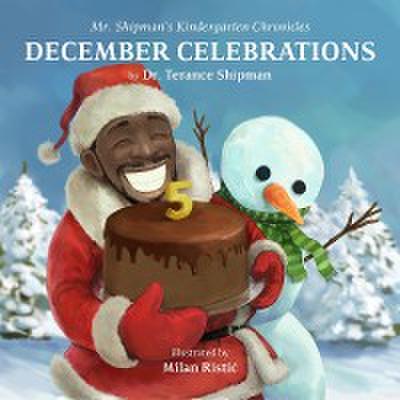Mr. Shipman’s Kindergarten Chronicles: December Celebrations 5th Year Anniversary Edition
