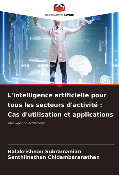 L’intelligence artificielle pour tous les secteurs d’activité : Cas d’utilisation et applications