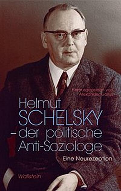 Helmut Schelsky - der politische Anti-Soziologe