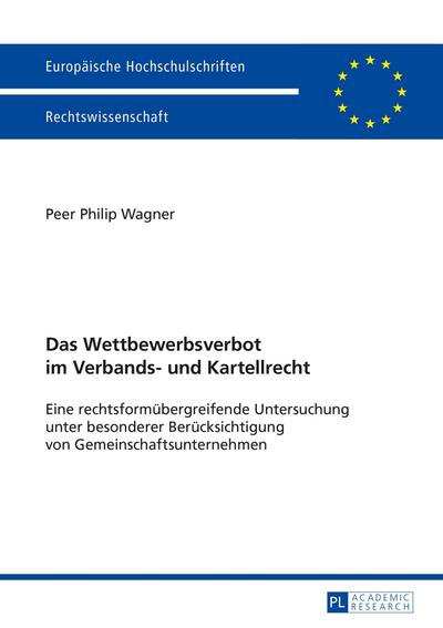 Das Wettbewerbsverbot im Verbands- und Kartellrecht: Eine rechtsformübergreifende Untersuchung unter besonderer Berücksichtigung von ... / Series 2: Law / Série 2: Droit, Band 5671)