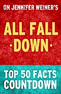 All Fall Down by Jennifer Weiner  - Top 50 Facts Countdown