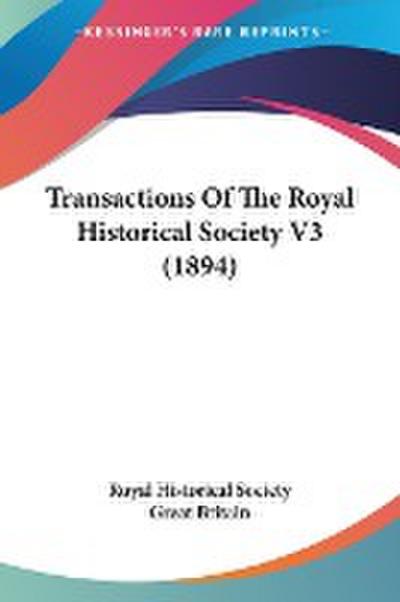 Transactions Of The Royal Historical Society V3 (1894)
